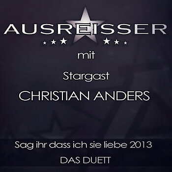 Ausreisser mit Stargast Christian Anders - Sag ihr dass ich sie liebe 2013 – Das Duett